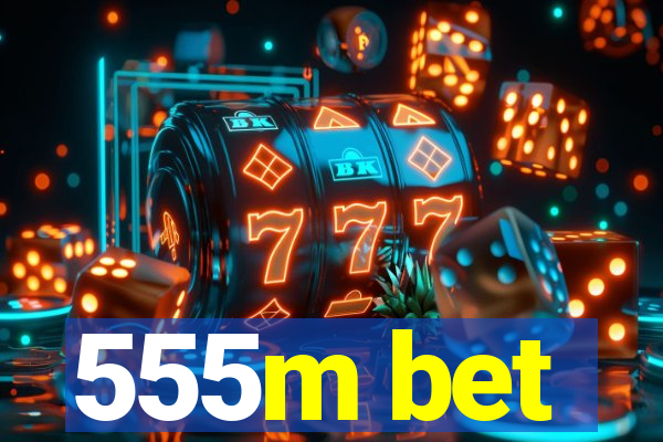 555m bet